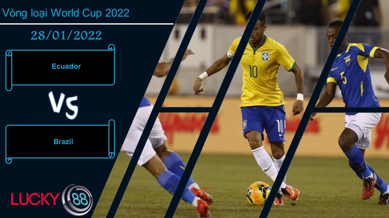 LUCKY88 Ecuador vs Brazil,  Nhận định bóng đá 28/01/2022, Củng cố ngôi đầu