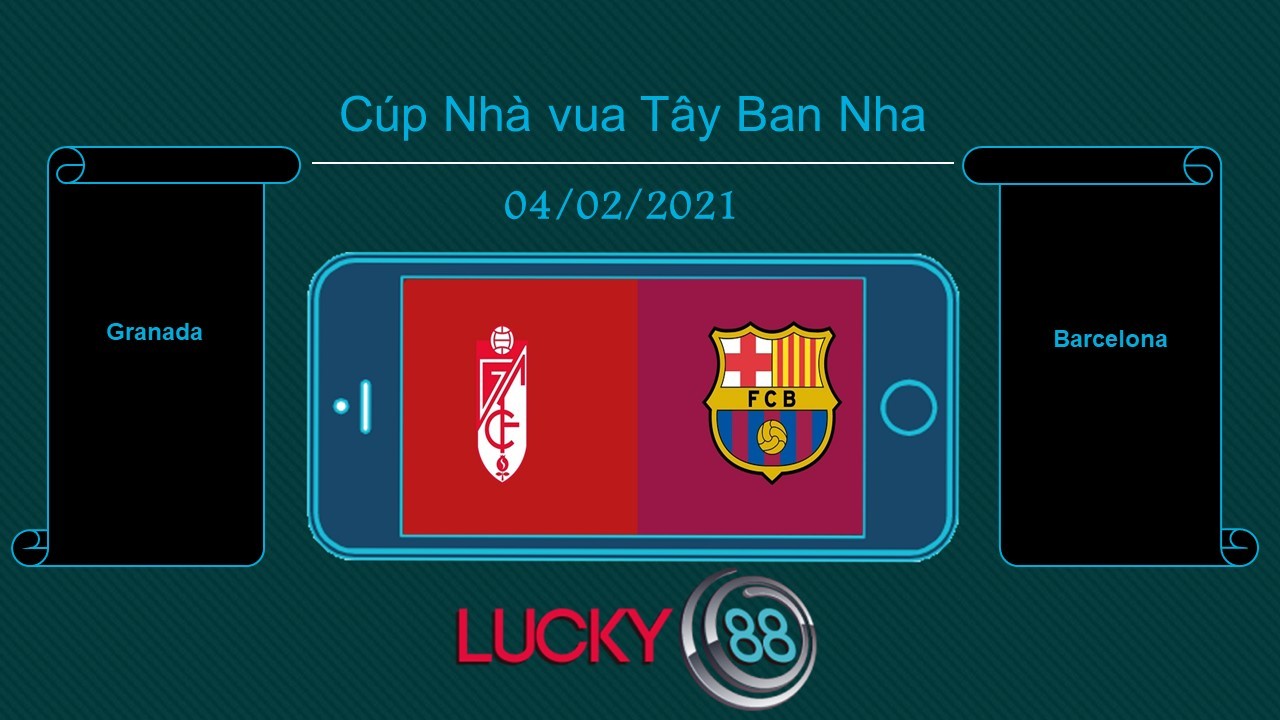 LUCKY88 Granada vs Barcelona , Tip bóng đá miễn phí ngày 04/02/2021