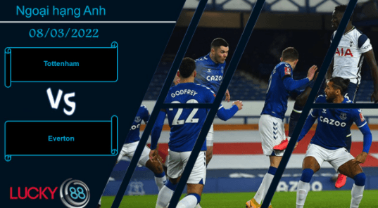 LUCKY88 Tottenham vs Everton  ,  Nhận định bóng đá 08/03/2022, Đặt ra hoài nghi