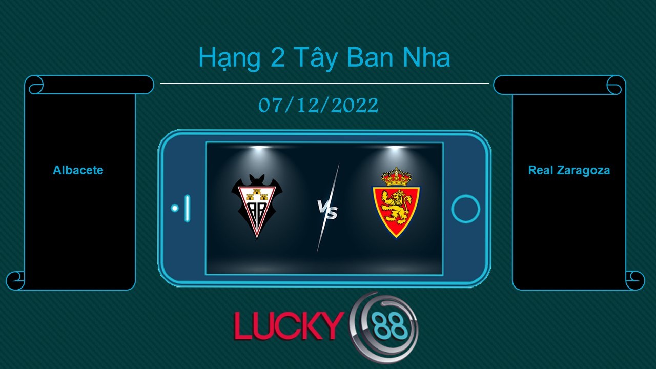 LUCKY88 Albacete vs Real Zaragoza, Tip bóng đá miễn phí ngày 07/12/2022