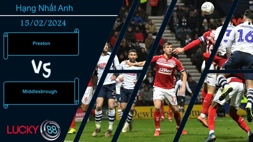 LUCKY88 Preston vs Middlesbrough,  Nhận định bóng đá 15/02/2024, Cân tài cân sức