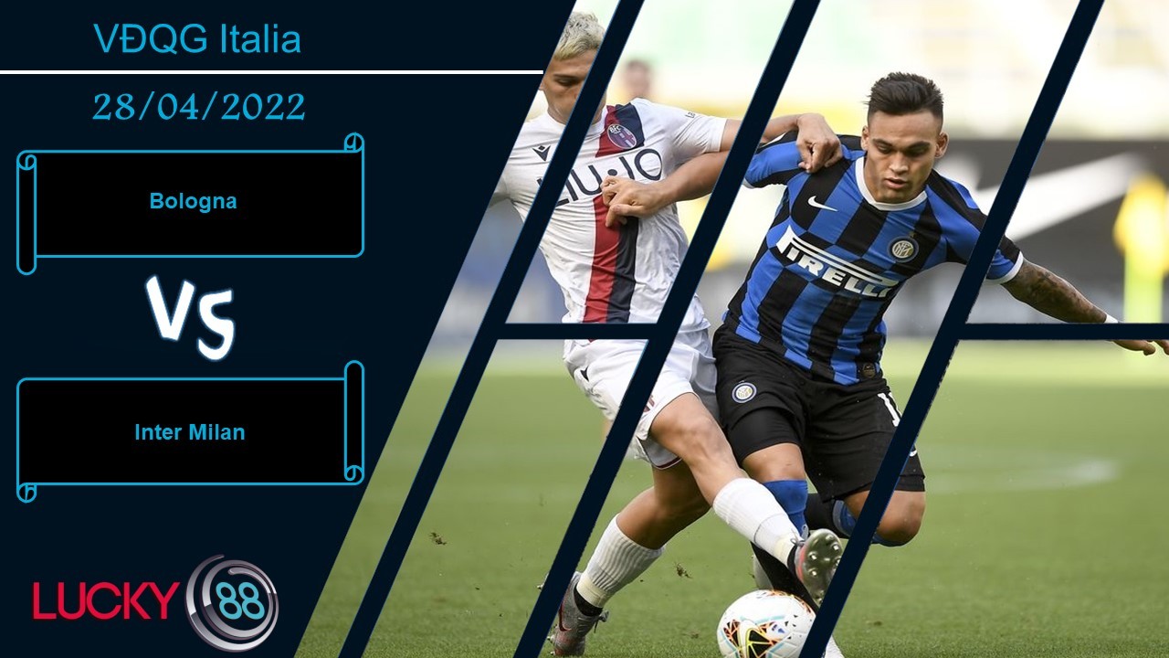 LUCKY88 Bologna vs Inter Milan ,   Nhận định bóng đá 28/04/2022,  Sức mạnh vượt trội