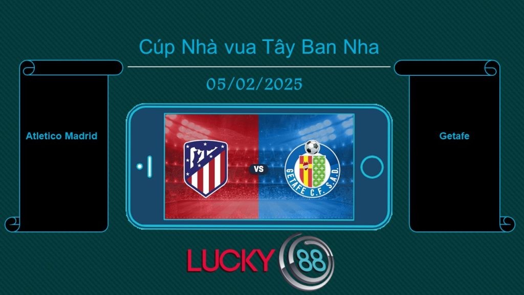 LUCKY88 Atletico Madrid vs Getafe, Tip bóng đá miễn phí ngày 05/02/2025