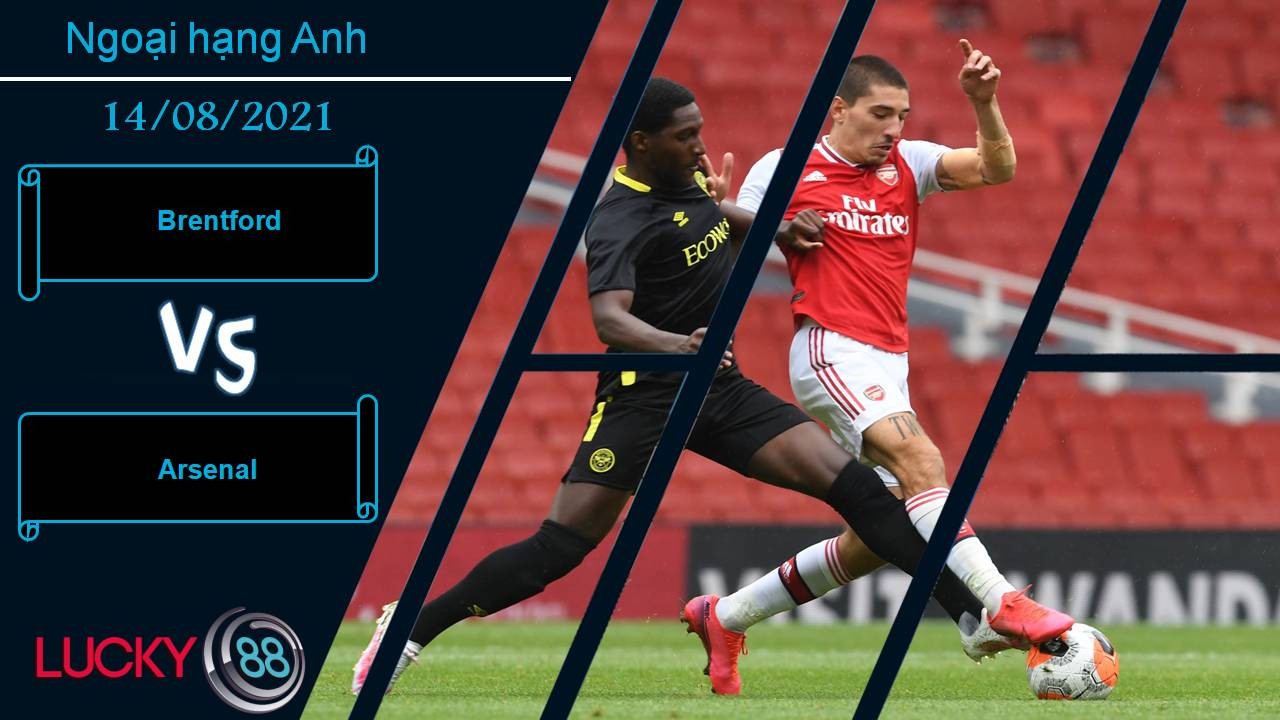 LUCKY88 Brentford vs Arsenal, Nhận định bóng đá 14/08/2021, Khởi đầu khó khăn