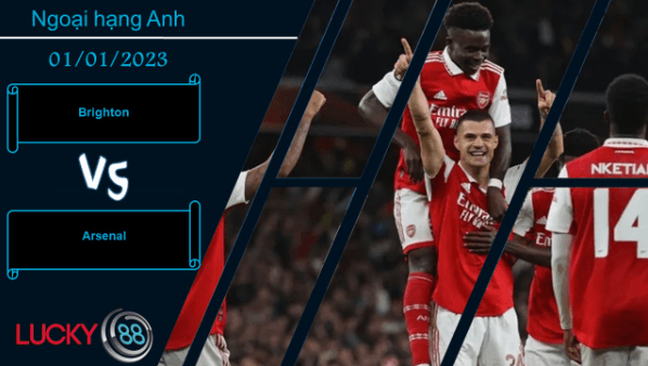 LUCKY88 Brighton vs Arsenal,  Nhận định bóng đá 01/01/2023,  Đề cao thận trọng