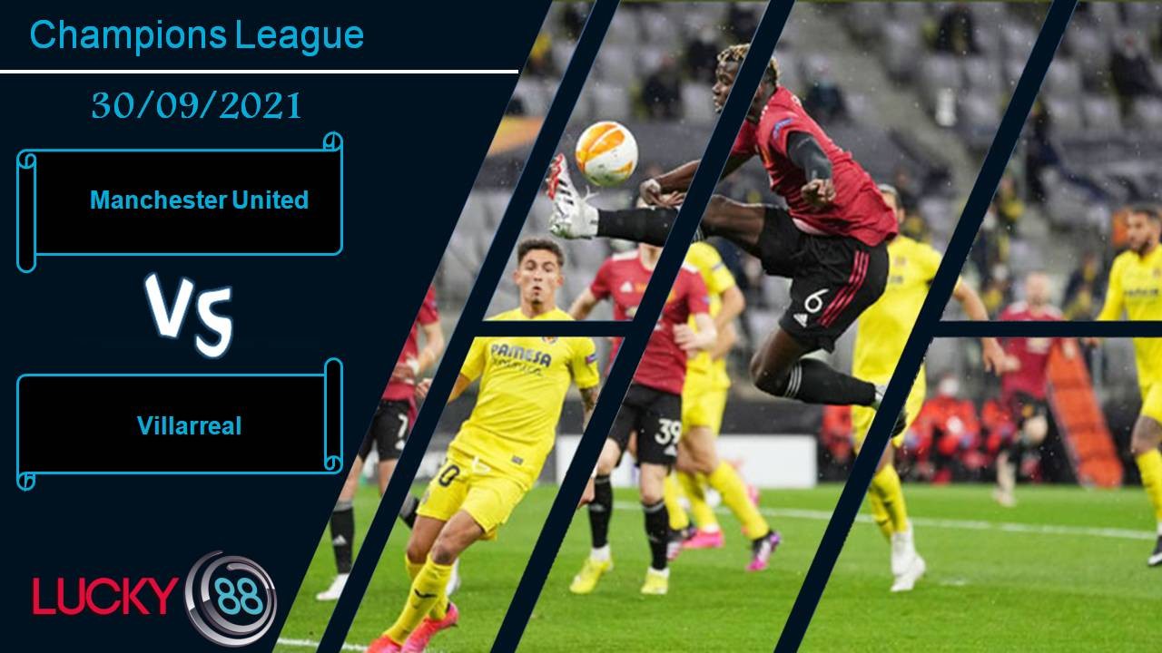 LUCKY88 Manchester United vs Villarreal, Nhận định bóng đá 30/09/2021, Quỷ đỏ rửa hận