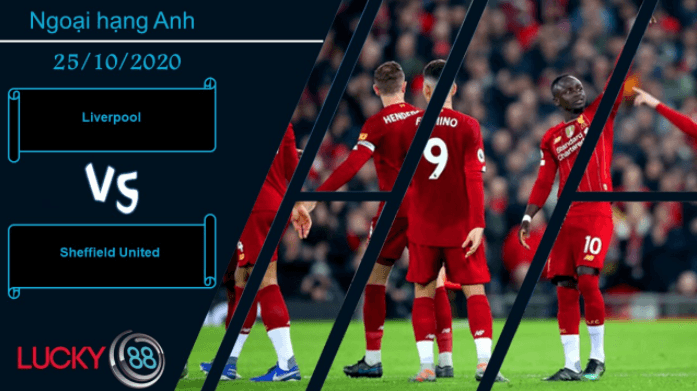 LUCKY88 Liverpool vs Sheffield United , Nhận định bóng đá 25/10/2020, Tài ứng biến