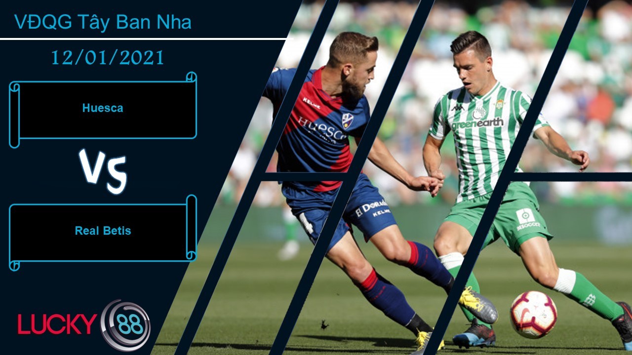LUCKY88 Huesca vs Real Betis ,  Nhận định bóng đá 12/01/2021, Cơ hội tới tay