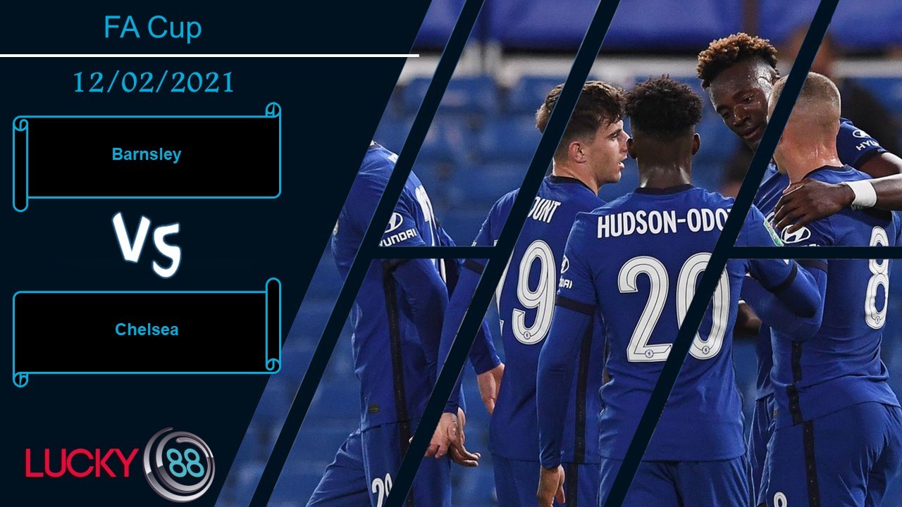 LUCKY88 Barnsley vs Chelsea , Nhận định bóng đá 12/02/2021, Làn gió mới