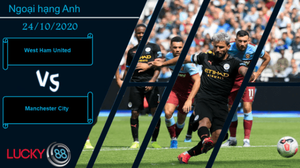LUCKY88 West Ham United vs Manchester City , Nhận định bóng đá 24/10/2020, Giã nát