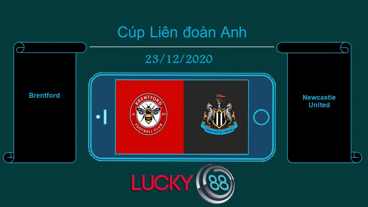 LUCKY88 Brentford vs Newcastle United , Tip bóng đá miễn phí ngày 23/12/2020
