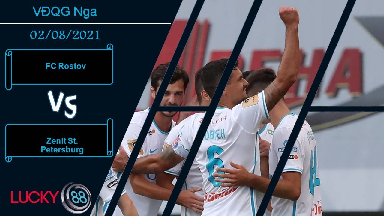 LUCKY88 FC Rostov vs Zenit St. Petersburg, Nhận định bóng đá 02/08/2021, Thị uy sức mạnh