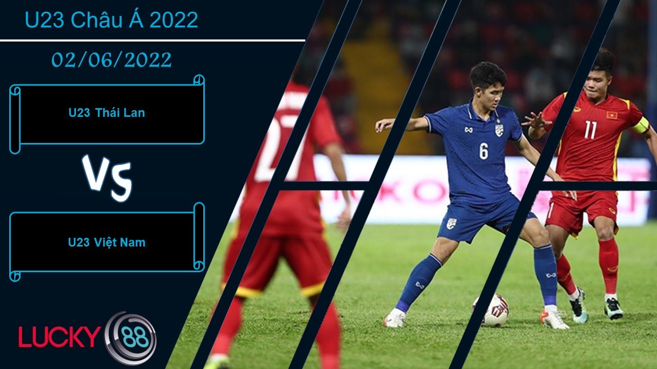 LUCKY88 U23 Thái Lan vs U23 Việt Nam  ,  Nhận định bóng đá 02/06/2022,  Duyên nợ chưa dứt
