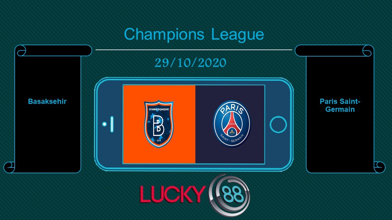LUCKY88 Basaksehir vs Paris Saint-Germain , Tip bóng đá miễn phí ngày 29/10/2020