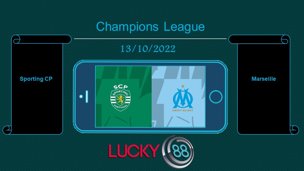 LUCKY88 Sporting CP vs Marseille, Tip bóng đá miễn phí ngày 13/10/2022