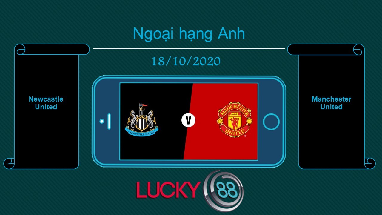 LUCKY88 Newcastle United vs Manchester United , Tip bóng đá miễn phí ngày 18/10/2020
