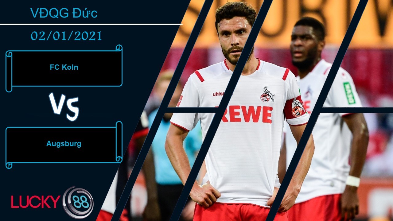 LUCKY88 FC Koln vs Augsburg  ,  Nhận định bóng đá 02/01/2021, Khó được như ý