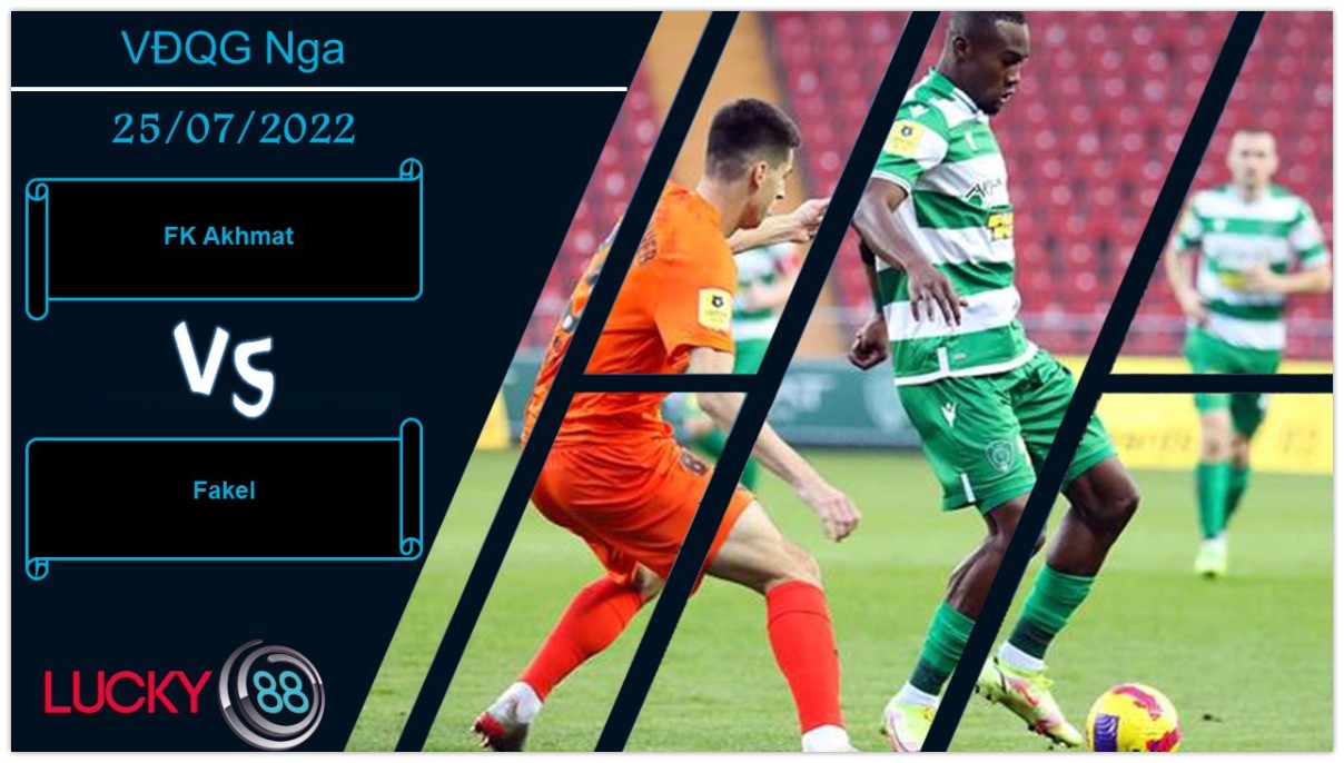LUCKY88 FK Akhmat vs Fakel,   Nhận định bóng đá 25/07/2022,  Chuyến đi khó khăn