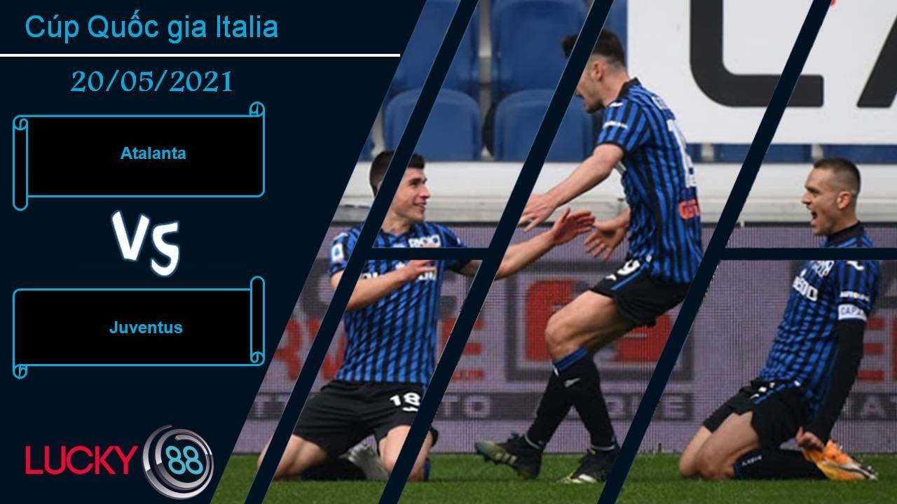 LUCKY88 Atalanta vs Juventus, Nhận định bóng đá 20/05/2021, Vinh quang cho kẻ mạnh