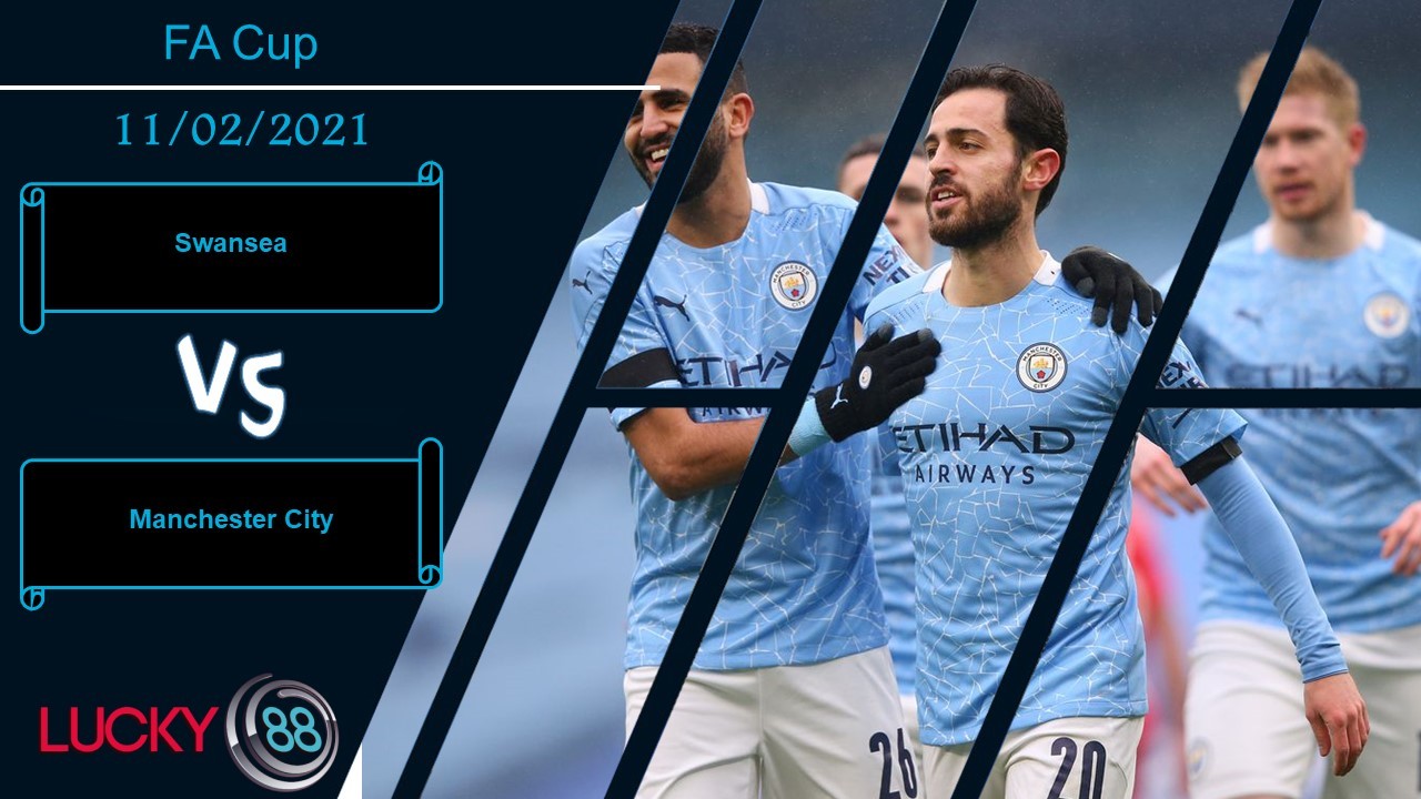 LUCKY88 Swansea vs Manchester City , Nhận định bóng đá 11/02/2021, Không có cửa