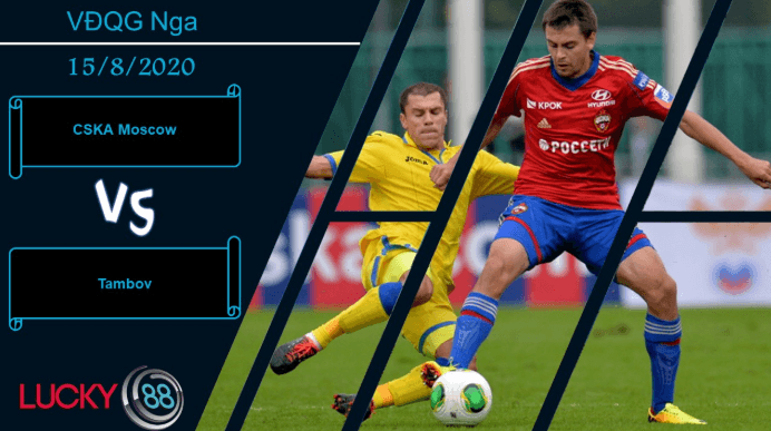 LUCKY88 CSKA Moscow vs Tambov  , Nhận định bóng đá 15/08/2020, Làm chủ cuộc chơi